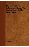 Story of the Submarine - From the Earliest Ages to the Present Day