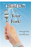 Hold On To Your Fork