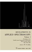 Developments in Applied Spectroscopy Volume 1: Proceedings of the Twelfth Annual Symposium on Spectroscopy Held in Chicago, Illinois May 15-18, 1961