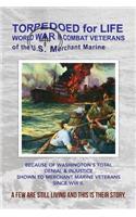 Torpedoed for Life: World War II Combat Veterans of the U.S. Merchant Marine