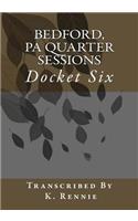 Bedford, PA Quarter Sessions - Docket Six