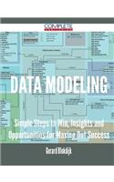 Data Modeling - Simple Steps to Win, Insights and Opportunities for Maxing Out Success