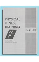 Physical Fitness Training: FM 21-20: Field Manual 21-20