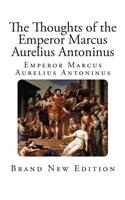 The Thoughts of the Emperor Marcus Aurelius Antoninus