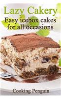 Lazy Cakery - Easy Icebox Cakes for All Occasions