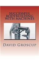 Successful Bodybuilding with Machines