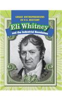 Eli Whitney and the Industrial Revolution: (Great Entrepreneurs in U.S. History)