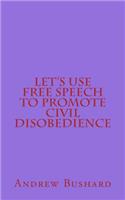 Let's Use Free Speech to Promote Civil Disobedience