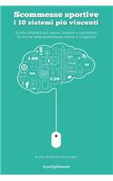 Scommesse Sportive: I 10 Sistemi Piu Vincenti: Guida Completa Per Usare I Sistemi E Aumentare Le Vincite Nelle Scommesse Online E in Agenzia