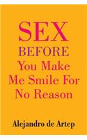 Sex Before You Make Me Smile For No Reason