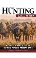 Petersen's Hunting Guide to Africa: A Comprehensive Guide to Hunting Popular African Game