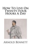 How To Live On Twenty-Four Hours A Day