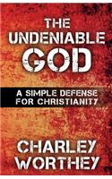 Undeniable God: A Simple Defense for Christianity