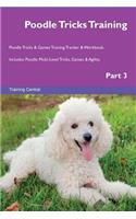 Poodle Tricks Training Poodle Tricks & Games Training Tracker & Workbook. Includes: Poodle Multi-Level Tricks, Games & Agility. Part 3: Poodle Multi-Level Tricks, Games & Agility. Part 3