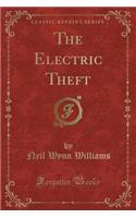 The Electric Theft (Classic Reprint)