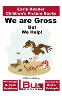 We are Gross, But We Help! - Early Reader - Children's Picture Books