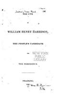 Life of William Henry Harrison, the People's Candidate for the Presidency