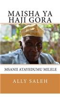 Maisha YA Haji Gora