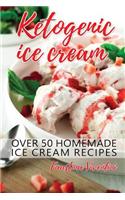 Ketogenic Ice Cream: Over 50 Homemade Ice Cream Recipes