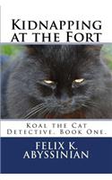 Kidnapping at the Fort: Koal the Cat Detective. Book One.