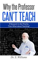 Why the Professor Can't Teach: If Research is the Priority, Then What about Teaching?