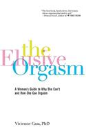 Elusive Orgasm: A Woman's Guide to Why She Can't and How She Can Orgasm