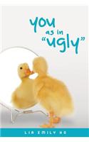 You as in Ugly