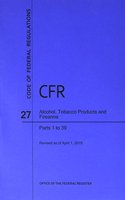Code of Federal Regulations Title 27, Alcohol, Tobacco Products and Firearms, Parts 1-39, 2016