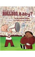 Will You Be a Bulldog Baby?