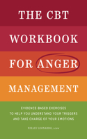 CBT Workbook for Anger Management: Evidence-Based Exercises to Help You Understand Your Triggers and Take Charge of Your Emotions