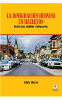 La inmigración hispana en Hazleton: Resistencia, cambios e integración