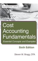 Cost Accounting Fundamentals: Sixth Edition: Essential Concepts and Examples