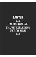 I'm Not Arguing I'm Just Explaining Why I'm Right Lawyer Notebook
