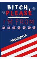 Bitch Please I'm From Greenville: Perfect Gag Gift For Someone From Greenville! - Blank Lined Notebook Journal - 120 Pages 6 x 9 Format - Office - Gift-