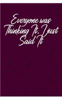 Everyone was Thinking It. I just Said It: Coworker, Boss, friend Notebook (Funny Office Journals)- Lined Blank Notebook Journal