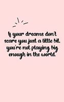 If your dreams don't scare you just a little bit, you're not playing big enough in the world. Dot Grid Bullet Journal