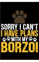 Sorry I Can't I Have Plans with My Borzoi: Cool Borzoi Dog Journal Notebook Borzoi Puppy Lover Diary Gifts Funny Borzoi Dogs Notebook Borzoi Owner Gifts