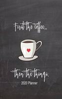First The Coffee Then The Things 2020 Planner: Funny Coffee Planner Book With Monthly and Weekly Calendars, Monthly Budget Sheet and Weekly Meal Plan