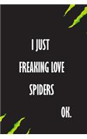 I Just Freaking Love Spiders Ok