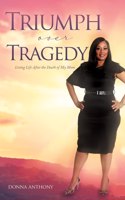 Triumph over Tragedy: Living Life Again After Death of Mom(1 Triumph Over Tragedy)