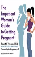 Impatient Woman's Guide to Getting Pregnant