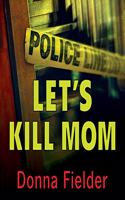 Let's Kill Mom Lib/E