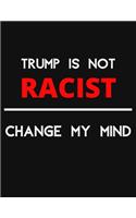 Trump Is Not Racist - Change My Mind