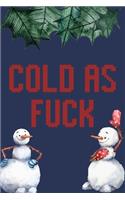 Cold As Fuck