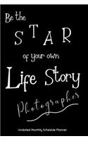 Be the STAR of your own Life Story Photographer Undated Monthly Schedule Planner
