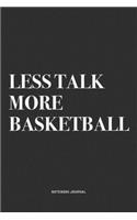Less Talk More Basketball