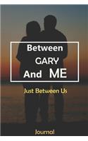 Between GARY and Me: Just Between Us Journal: Lined Notebook / Journal Gift, 120 Pages, 6x9, Soft Cover, Matte Finish