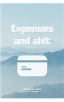 Expenses and shit