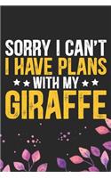 Sorry I Can't I Have Plans with My Giraffe