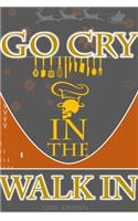 Go cry in the walk in Christmas Spacial Funny Gifts Ideas for Chefs.Blank Lined Journal Notebook to write in 6